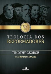 Capa de Teologia dos reformadores - Timothy George