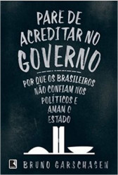 Capa de Pare de acreditar no governo - Bruno Garschagen