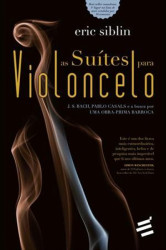 Capa de As suítes para violoncelo - Eric Siblin