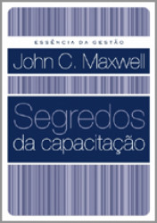 Capa de Essência da Gestão: Segredos da Capacitação - John C. Maxwel