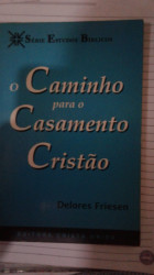 Capa de O Caminho para o Casamento Cristão - Delores Friesen
