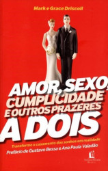 Capa de Amor, sexo, cumplicidade e outros prazeres a dois - Mark e Grace Driscoll