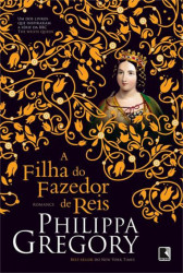 Capa de A Filha do Fazedor de Reis - Philippa Gregory
