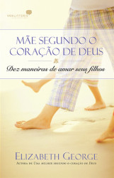 Capa de Mãe Segundo o Coração de Deus - Elizabeth George