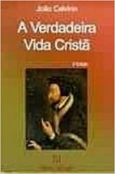 Capa de A verdadeira vida cristã - João Calvino