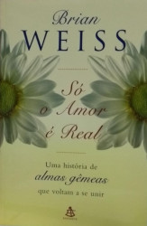 Capa de Só o Amor é Real - Brian Weiss