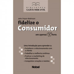 Capa de Fidelize o Consumidor em apenas 1 hora - John Frezer-Robinson