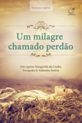Capa de Um milagre chamado perdão - Sulamita Santos; Espírito Margarida da Cunha