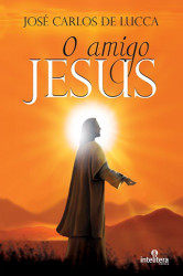 Capa de O amigo Jesus - José Carlos De Lucca