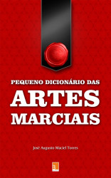 Capa de Pequeno Dicionário das Artes Marciais - José Augusto Maciel Torres