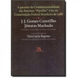 Capa de A Questão da Constitucionalidade das Patentes Pipeline - J.J. Gomes Canotilho e Jónatas Machado