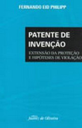 Capa de Patente de Invenção - Extensão da Proteção e Hipóteses de Violação - Fernando Eid Philipp