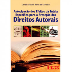 Capa de Antecipação dos Efeitos da Tutela Específica para a Proteção dos Direitos Autorais - Carlos Eduardo Neves de Carvalho