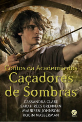 Capa de Contos da academia dos caçadores de sombras - Cassandra Clare; Sarah Rees Brennan; MaureenJohnson; Robin Wasserman