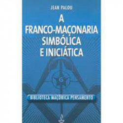 Capa de A FRANCO-MAÇONARIA SIMBÓLICA E INICIÁTICA - Jean Palou