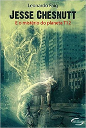Capa de Jesse Chesnutt. E o Mistério do Planeta T12 - Leonardo Faig