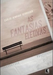 Capa de As fantasias eletivas - Carlos Henrique Schroeder