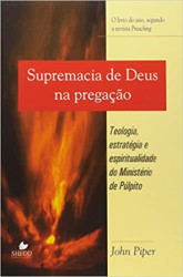 Capa de A supremacia de Deus na pregação - John Piper