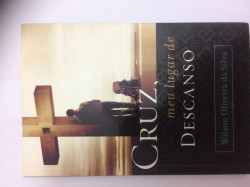 Capa de A cruz, meu lugar de descanso - Wilson Oliveira da Silva