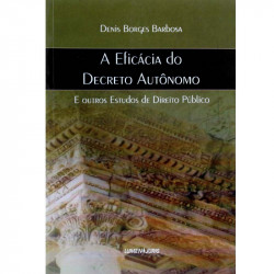 Capa de A Eficácia do Decreto Autônomo - Denis Borges Barbosa