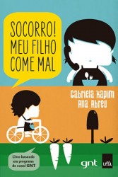 Capa de Socorro! Meu filho Come mal - Ana Abreu; Gabriela Kapim