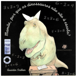 Capa de Mamãe, por que os dinossauros não vão à escola? - Quentin Gréban
