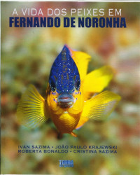 Capa de Vida dos peixes em Fernando de Noronha - SAZIMA, Ivan KRAJEWSKI, Paulo BONALDO, Roberta SAZIMA, Cristina