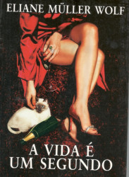 Capa de A Vida é um Segundo - Eliane Müller Wolf