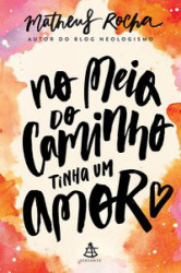 Capa de No Meio do Caminho Tinha um Amor - ROCHA, Matheus