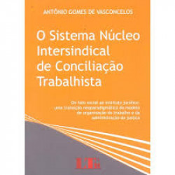 Capa de O Sistema Núcleo Intersindical de Conciliação Trabalhista - Antonio Gomes de Vasconcelos