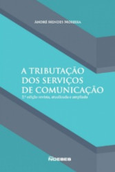 Capa de A tributação dos serviços de comunicação - André Mendes Moreira
