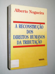Capa de A Reconstrução dos Direitos Humanos da Tributação - Alberto Nogueira