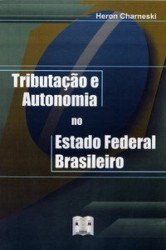 Capa de Tributação e autonomia no Estado Federal Brasileiro - Heron Charneski