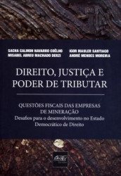 Capa de Direito, justiça e poder de tributar: questões fiscais das empresas de mineração - Sacha Calmon Navarro Coelho; Misabel Abreu Machado Derzi; Igor Mauler Santiago; André Mendes Moreira