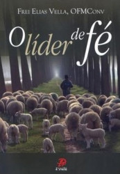 Capa de O líder de fé - Frei Elias Vella