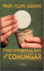 Capa de Como preparar-se bem para comungar - Professor Felipe Aquino