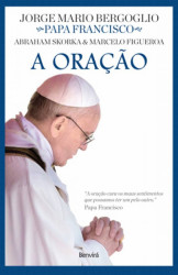 Capa de A ORAÇÃO - Marcelo Figueroa, Abraham Skorka, Jorge Mario Bergoglio, Sandra Martha Dolinsky