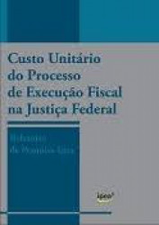 Capa de Custo Unitário do Processo de Execução Fiscal na Justiça Federal - IPEA