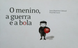 Capa de O Menino, a Guerra e a Bola - Jean-Baptiste Cabaud