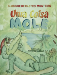 Capa de Uma Coisa Mole - Marluce de Castro Monteiro