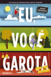 Capa de Eu, você e a garota que vai morrer - Jesse Andrews