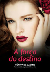 Capa de A força do destino - Mônica de Castro