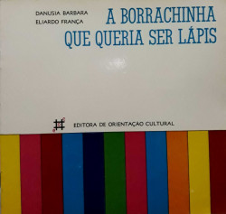 Capa de A Borrachinha que Queria ser Lápis - Danusia Barbosa