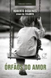 Capa de Órfãos do amor - Roberto Diógenes; Espírito Sulamita