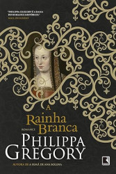 Capa de A Rainha Branca - Philippa Gregory