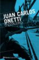 Capa de O estaleiro - Juan Carlos Onetti