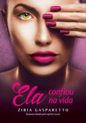 Capa de Ela confiou na vida - Zibia Gasparetto; Espírito Lúcius