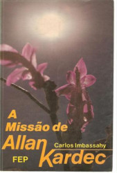 Capa de A missão de Allan Kardec - Carlos Imbassahy