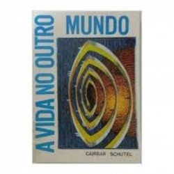 Capa de A vida no outro mundo - Caibar Schutel