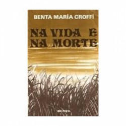 Capa de Na vida e na morte - Benta Maria Croffi